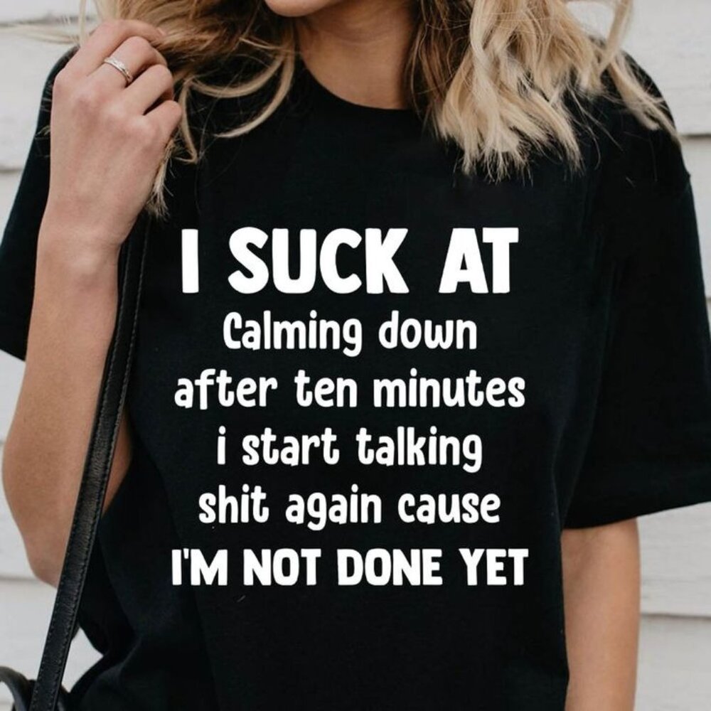 I Suck At Calming Down Shirt, Funny Quote